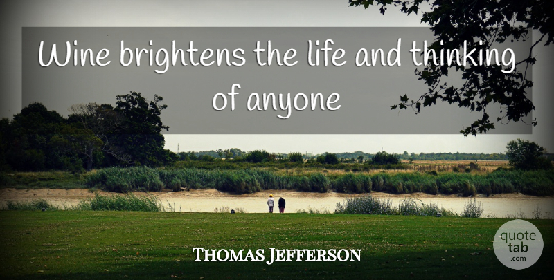 Thomas Jefferson Quote About Wine, Thinking, Wine And Life: Wine Brightens The Life And...