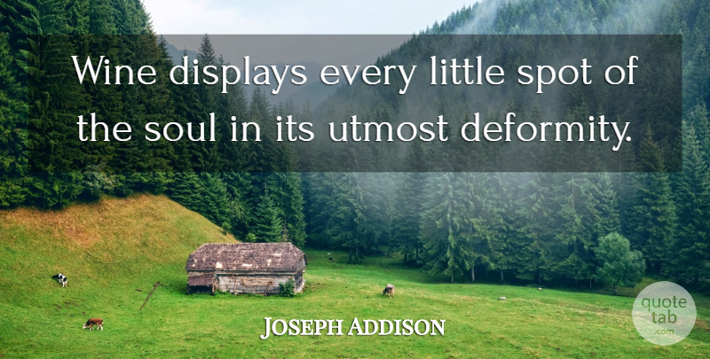 Joseph Addison Quote About Wine, Soul, Littles: Wine Displays Every Little Spot...