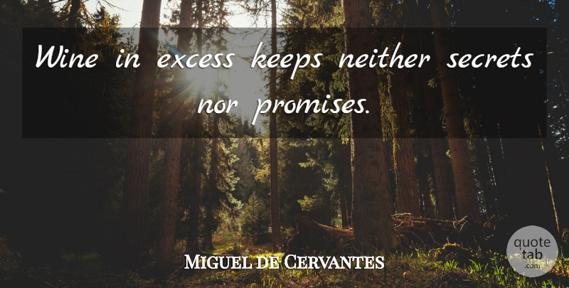 Miguel de Cervantes Quote About Wine, Secret, Promise: Wine In Excess Keeps Neither...