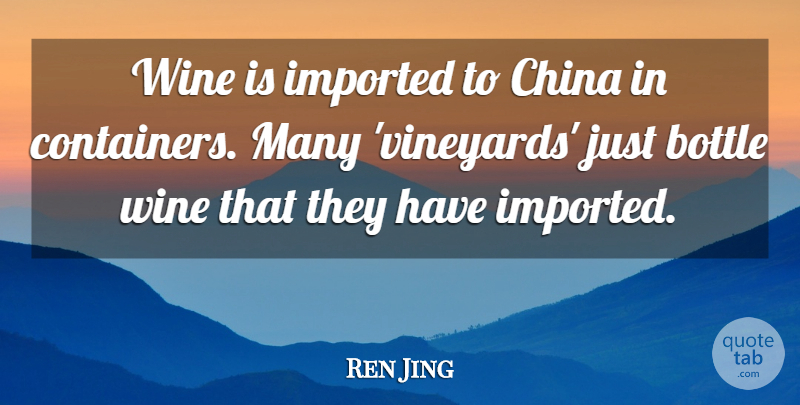 Ren Jing Quote About Bottle, China, Imported, Wine: Wine Is Imported To China...