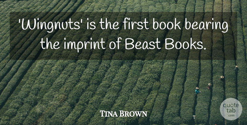 Tina Brown Quote About Bearing: Wingnuts Is The First Book...
