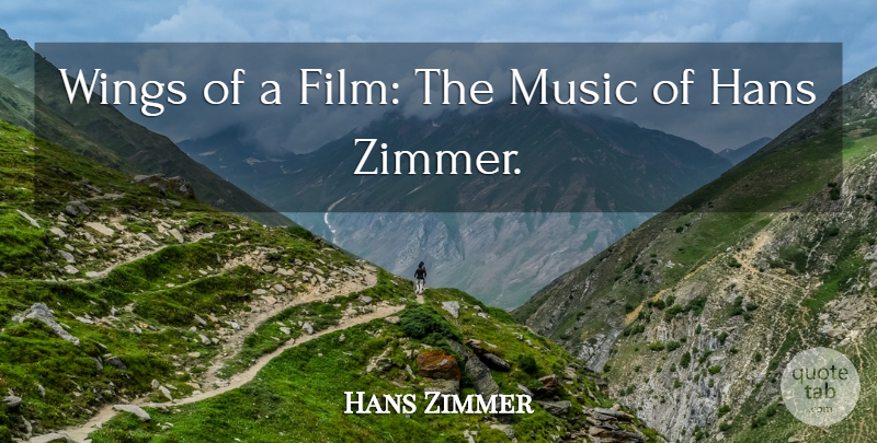 Hans Zimmer Quote About Music, Wings: Wings Of A Film The...