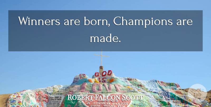 Robert Falcon Scott Quote About Softball, Champion, Winner: Winners Are Born Champions Are...