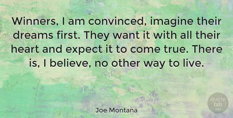 Joe Montana Quote About Football, Dream, Believe: Winners I Am Convinced Imagine...