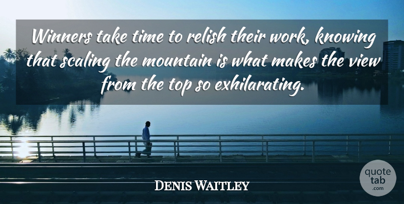 Denis Waitley Quote About Motivational, Views, Knowing: Winners Take Time To Relish...