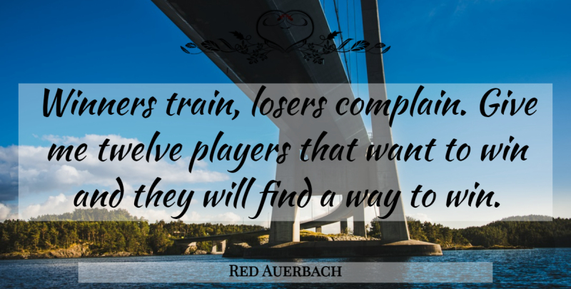 Red Auerbach Quote About Winning, Player, Giving: Winners Train Losers Complain Give...