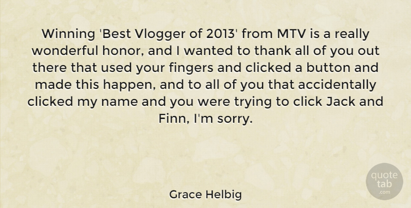 Grace Helbig Quote About Best, Button, Click, Clicked, Fingers: Winning Best Vlogger Of 2013...