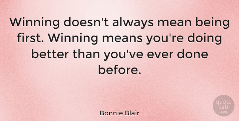 Bonnie Blair Quote About Motivational, Mean, Winning: Winning Doesnt Always Mean Being...