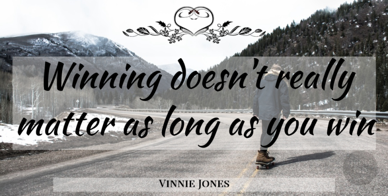 Vinnie Jones Quote About Funny, Soccer, Football: Winning Doesnt Really Matter As...