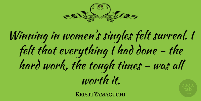 Kristi Yamaguchi Quote About Hard Work, Winning, Tough Times: Winning In Womens Singles Felt...