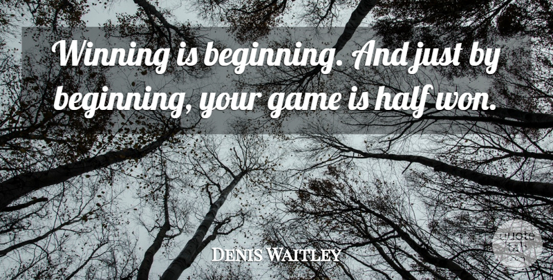 Denis Waitley Quote About Inspirational Life, Winning, Games: Winning Is Beginning And Just...