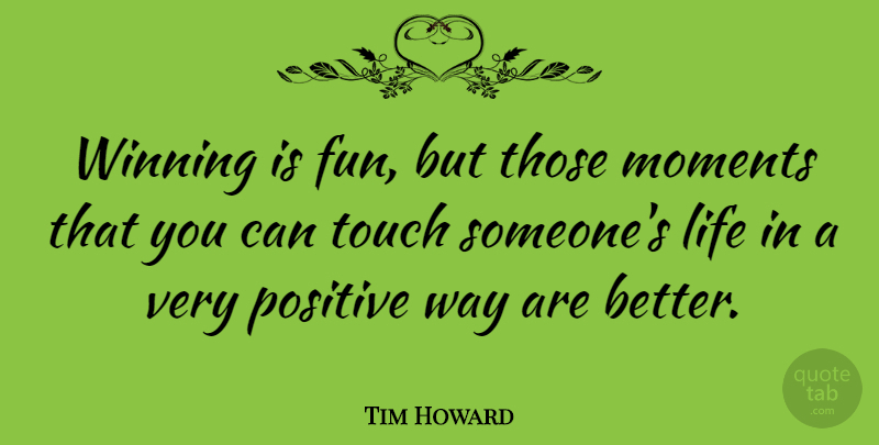 Tim Howard Quote About Fun, Winning, Way: Winning Is Fun But Those...