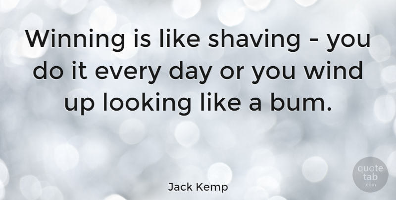 Jack Kemp Quote About Winning, Wind, Shaving: Winning Is Like Shaving You...