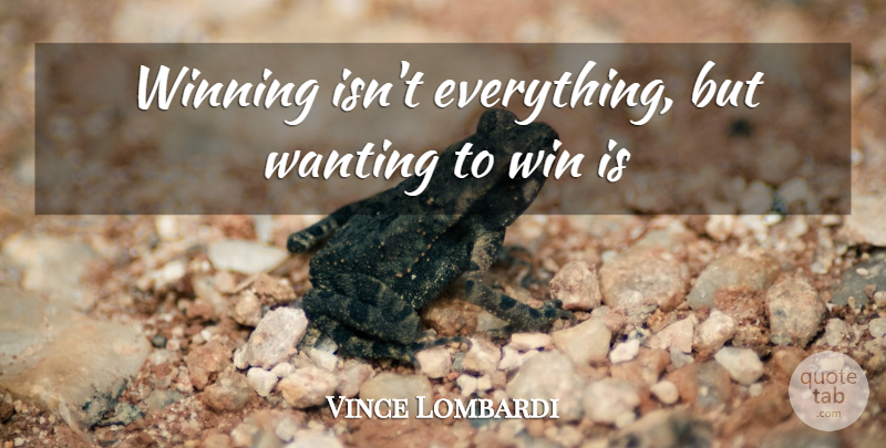 Vince Lombardi Quote About Wanting, Winning: Winning Isnt Everything But Wanting...