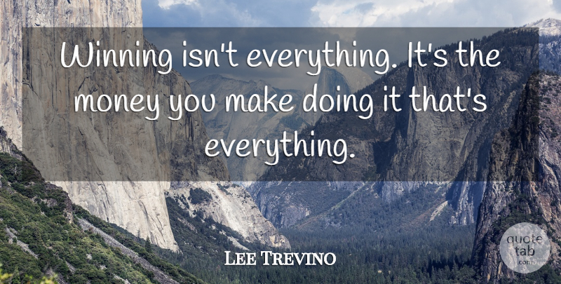 Lee Trevino Quote About Winning, Winning Isnt Everything: Winning Isnt Everything Its The...
