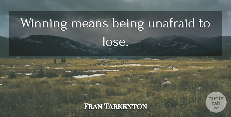 Fran Tarkenton Quote About Success, Mean, Winning: Winning Means Being Unafraid To...