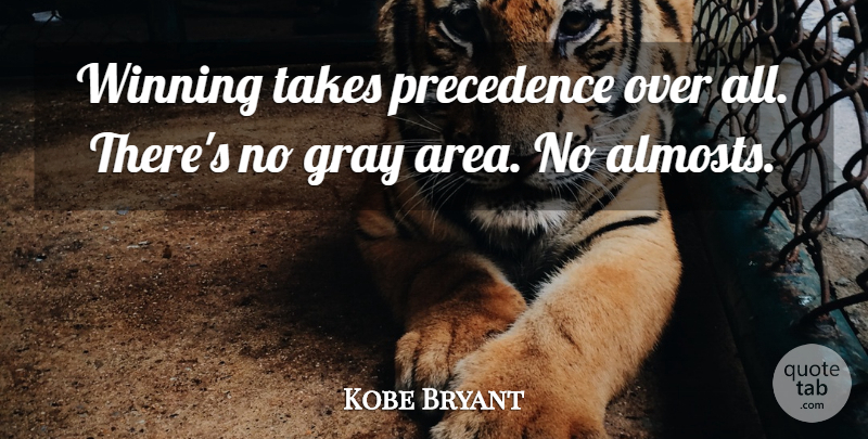 Kobe Bryant Quote About Winning, Gray Area, Precedence: Winning Takes Precedence Over All...