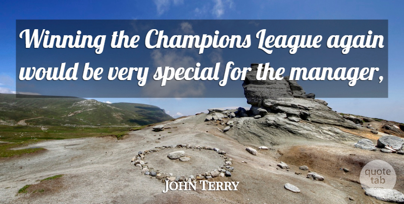 John Terry Quote About Again, Champions, League, Special, Winning: Winning The Champions League Again...