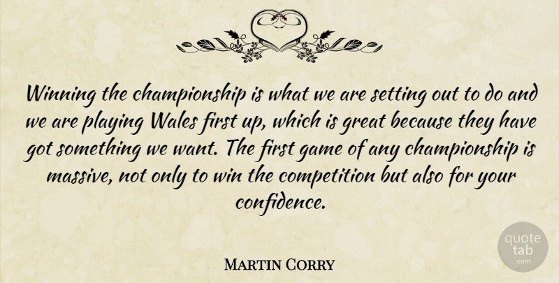 Martin Corry Quote About Competition, Game, Great, Playing, Setting: Winning The Championship Is What...