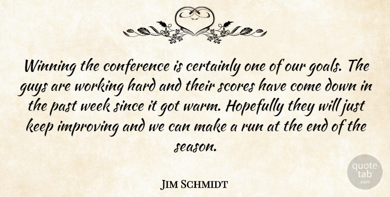 Jim Schmidt Quote About Certainly, Conference, Guys, Hard, Hopefully: Winning The Conference Is Certainly...