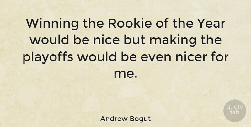 Andrew Bogut Quote About Nice, Winning, Years: Winning The Rookie Of The...