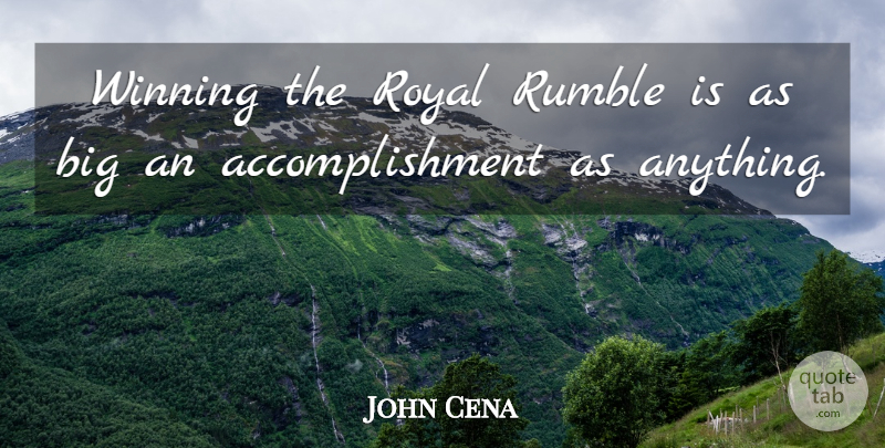 John Cena Quote About Winning, Accomplishment, Royal: Winning The Royal Rumble Is...