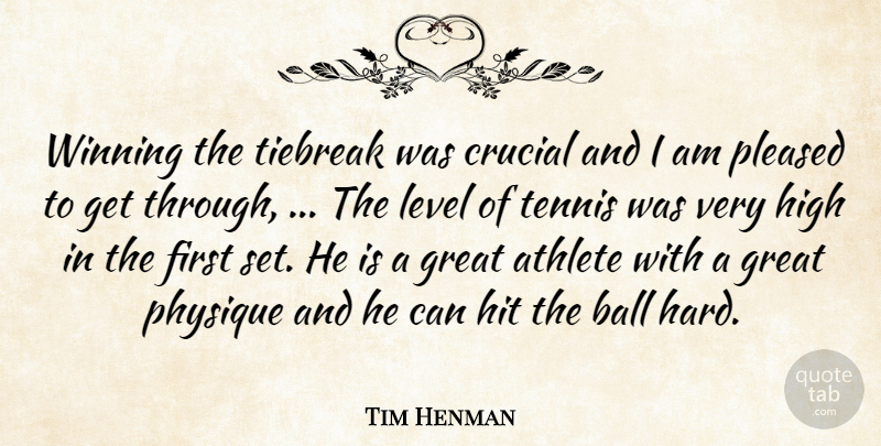 Tim Henman Quote About Athlete, Ball, Crucial, Great, High: Winning The Tiebreak Was Crucial...