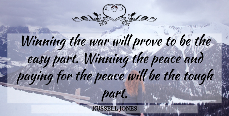 Russell Jones Quote About Easy, Paying, Peace, Prove, Tough: Winning The War Will Prove...