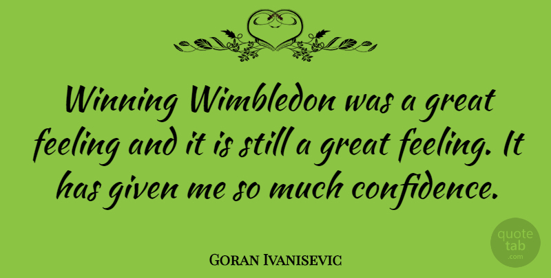 Goran Ivanisevic Quote About Winning, Feelings, Wimbledon: Winning Wimbledon Was A Great...