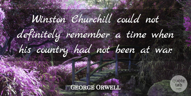 George Orwell Quote About Country, War, Remember: Winston Churchill Could Not Definitely...