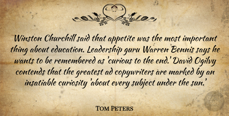 Tom Peters Quote About Leadership, Curiosity, Important: Winston Churchill Said That Appetite...