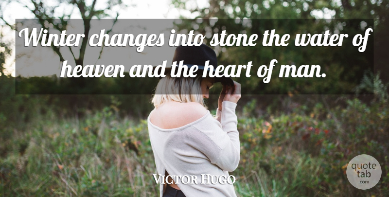 Victor Hugo Quote About Heart, Winter, Men: Winter Changes Into Stone The...