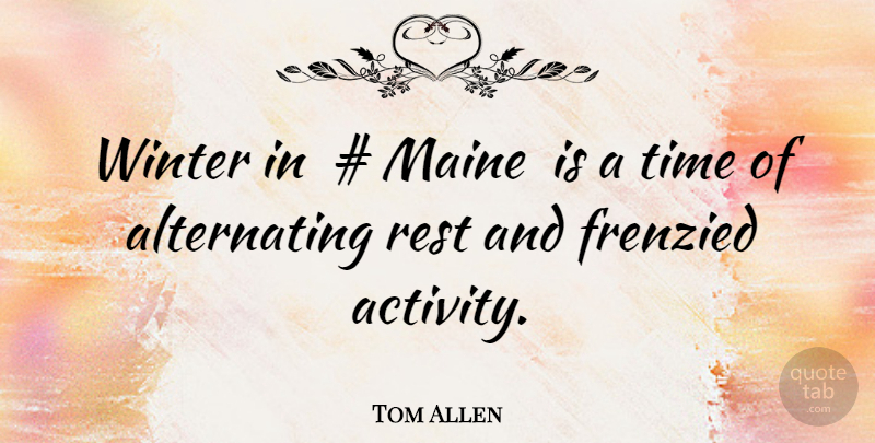Tom Allen Quote About Winter, Maine, Activity: Winter In Maine Is A...