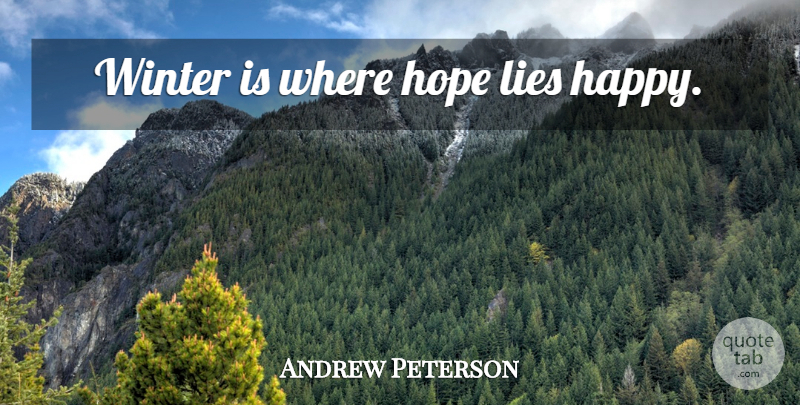 Andrew Peterson Quote About Lying, Winter: Winter Is Where Hope Lies...
