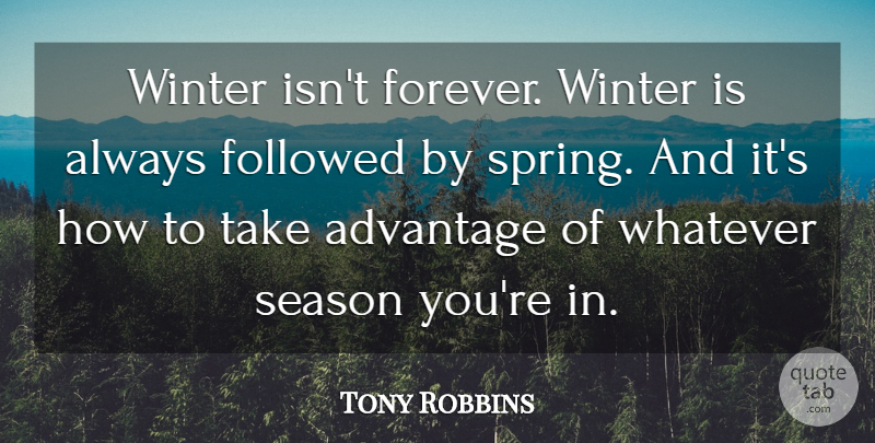 Tony Robbins Quote About Spring, Winter, Forever: Winter Isnt Forever Winter Is...