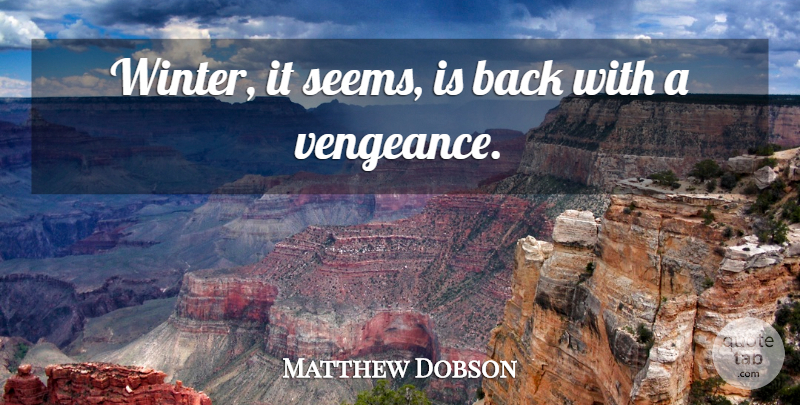 Matthew Dobson Quote About undefined: Winter It Seems Is Back...