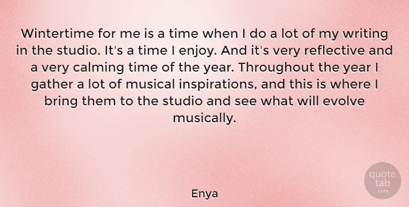Enya Quote About Calming, Evolve, Gather, Musical, Reflective: Wintertime For Me Is A...