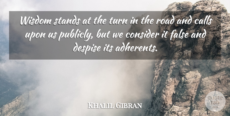 Khalil Gibran Quote About Wisdom, Despise, Turns: Wisdom Stands At The Turn...