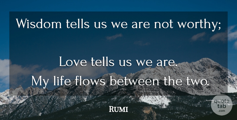 Rumi Quote About Two, Flow, Worthy: Wisdom Tells Us We Are...