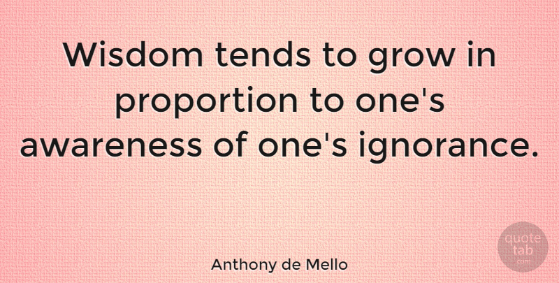 Anthony de Mello Quote About Ignorance, Spirituality, Awareness: Wisdom Tends To Grow In...
