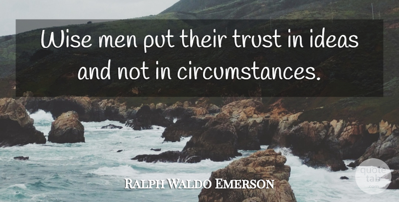 Ralph Waldo Emerson Quote About Trust, Wise, Men: Wise Men Put Their Trust...