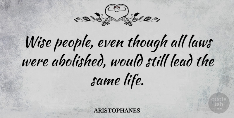Aristophanes Quote About Life, Wise, Wisdom: Wise People Even Though All...