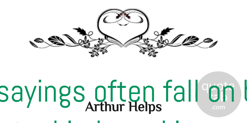 Arthur Helps Quote About Inspirational, Wise, Gratitude: Wise Sayings Often Fall On...