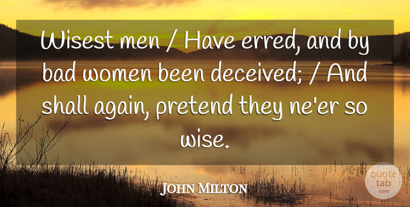 John Milton Quote About Bad, Men, Pretend, Shall, Wisest: Wisest Men Have Erred And...