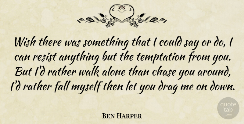 Ben Harper Quote About Relationship, Fall, Temptation: Wish There Was Something That...