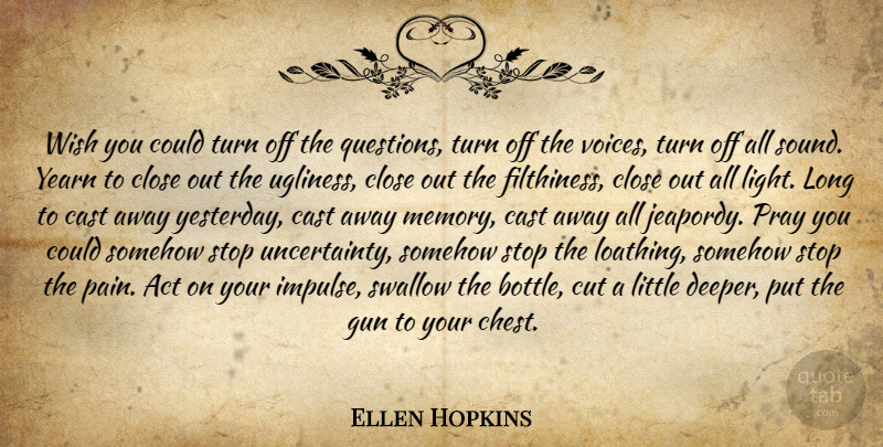 Ellen Hopkins Quote About Pain, Memories, Cutting: Wish You Could Turn Off...