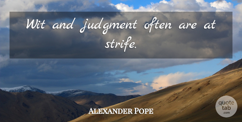 Alexander Pope Quote About Judgment, Strife, Wit: Wit And Judgment Often Are...