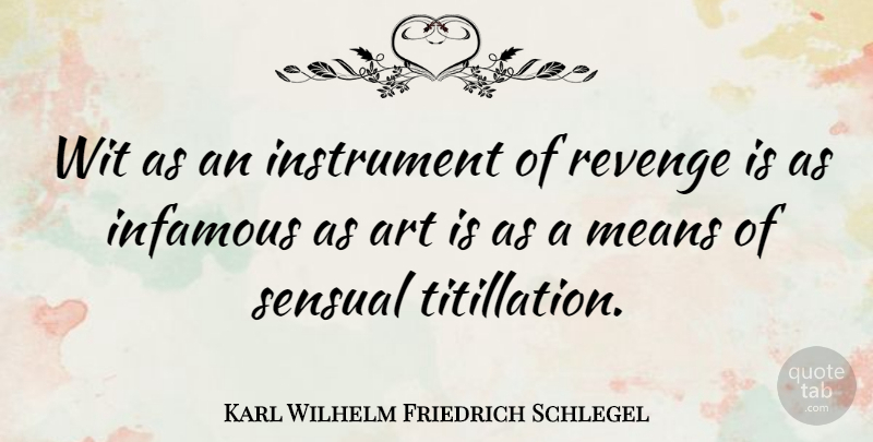 Karl Wilhelm Friedrich Schlegel Quote About Art, Revenge, Mean: Wit As An Instrument Of...