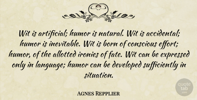 Agnes Repplier Quote About Humor, Fate, Effort: Wit Is Artificial Humor Is...