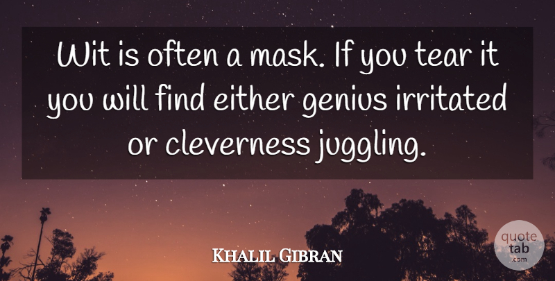 Khalil Gibran Quote About Tears, Genius, Irritated: Wit Is Often A Mask...